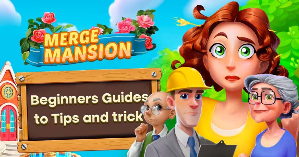 Merge Mansion Combinations - Tips For New Players in The Game