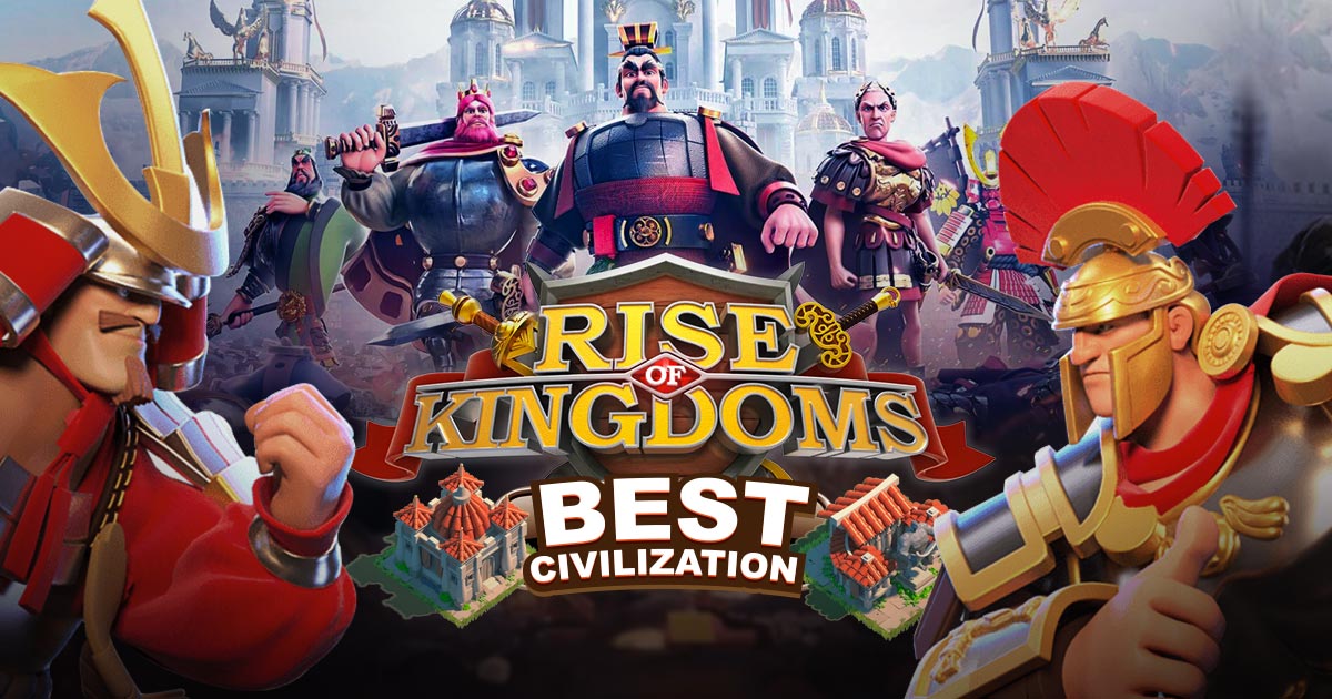 rise of kingdoms best civilization